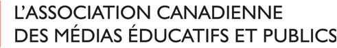 L'association Canadienne des Medias Educatifs et Publics